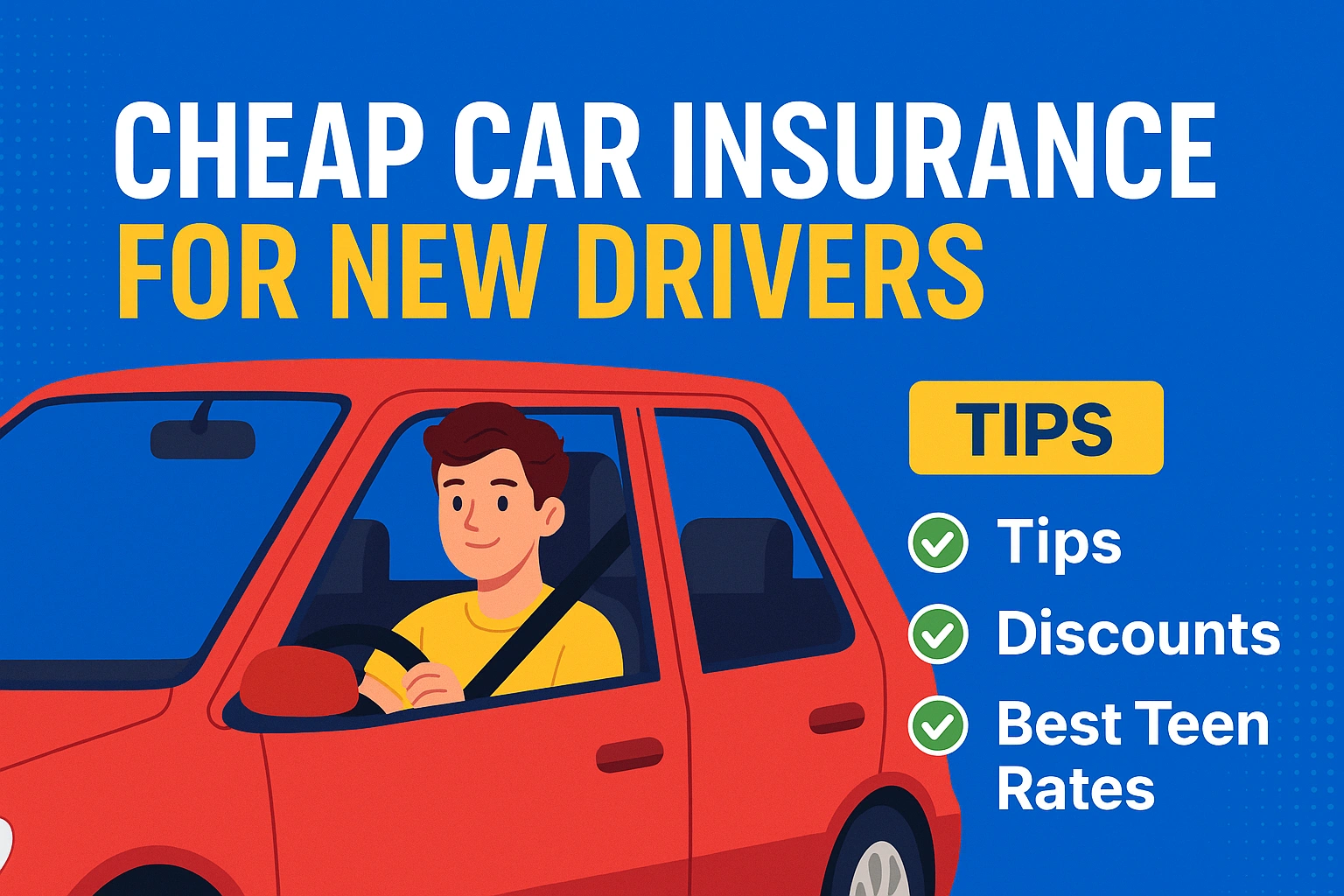 Cheap Car Insurance for New Drivers – Tips, Discounts & Best Teen Rates
